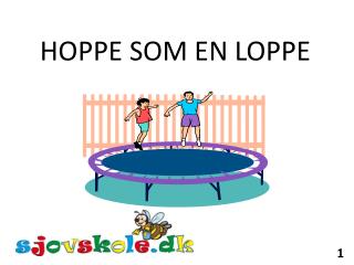 HOPPE SOM EN LOPPE