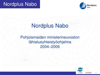 Nordplus Nabo Pohjoismaiden ministerineuvoston lähialueyhteistyöohjelma 2004–2006