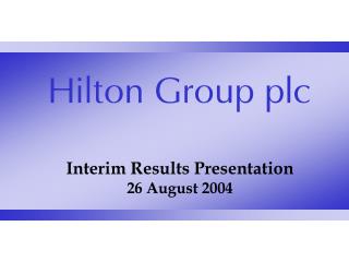Interim Results Presentation 26 August 2004