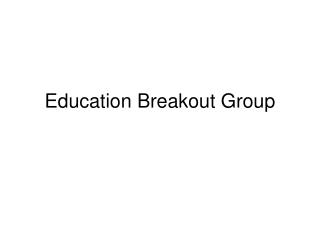 Education Breakout Group