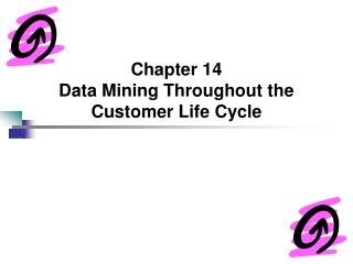 Chapter 14 Data Mining Throughout the Customer Life Cycle