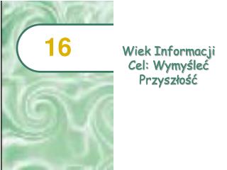 Wiek Informacji Cel: Wymyśleć Przyszłość