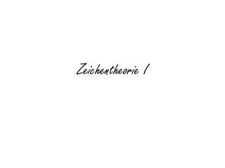 Zeichentheorie I