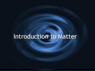 Introduction to Matter