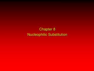 Chapter 8 Nucleophilic Substitution