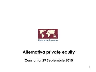 Alternativa private equity Constanta , 29 Septemb rie 20 10