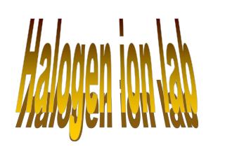 Halogen ion lab