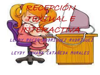 RECEPCIÓN TEXTUAL E INTERACTIVA