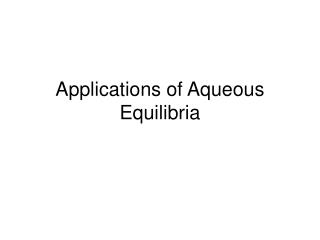 Applications of Aqueous Equilibria