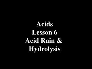 Acids Lesson 6 Acid Rain &amp; Hydrolysis