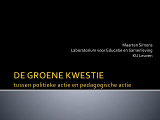 DE GROENE KWESTIE tussen politieke actie en pedagogische actie