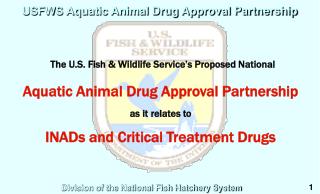 The U.S. Fish &amp; Wildlife Service’s Proposed National Aquatic Animal Drug Approval Partnership
