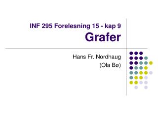 INF 295 Forelesning 15 - kap 9 Grafer