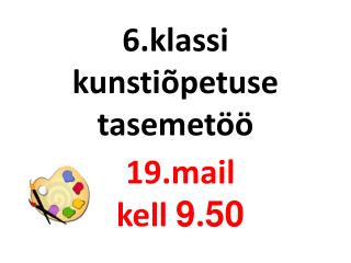 6.klassi kunstiõpetuse tasemetöö