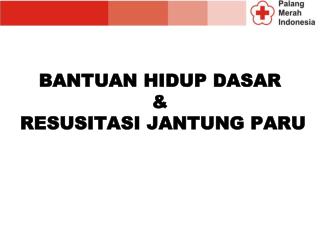 BANTUAN HIDUP DASAR &amp; RESUSITASI JANTUNG PARU