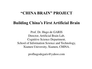 “CHINA BRAIN” PROJECT Building China’s First Artificial Brain Prof. Dr. Hugo de GARIS