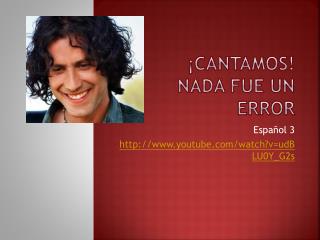 ¡ cantamos ! Nada fue un error