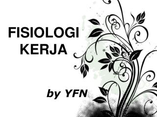 FISIOLOGI KERJA 			by YFN