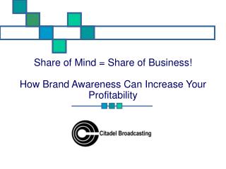 Share of Mind = Share of Business! How Brand Awareness Can Increase Your Profitability