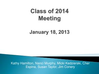 Class of 2014 Meeting January 18, 2013