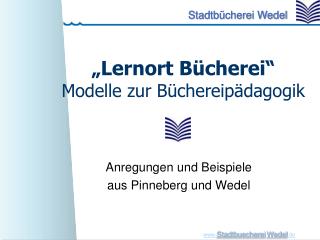 „Lernort Bücherei“ Modelle zur Büchereipädagogik