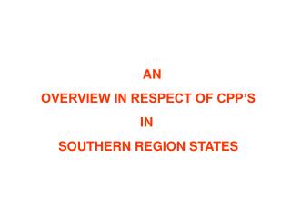 AN OVERVIEW IN RESPECT OF CPP’S IN SOUTHERN REGION STATES