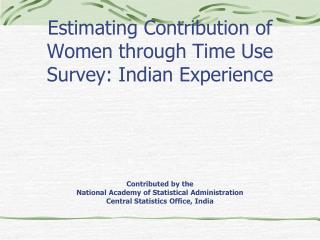 Why Time Use Survey? To provide Time Use Statistics What Time Use Statistics Provide?