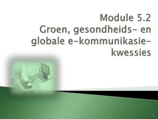 Module 5.2 Groen, gesondheids- en globale e-kommunikasie-kwessies