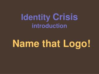 Identity Crisis introduction