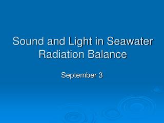 Sound and Light in Seawater Radiation Balance