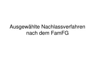 Ausgewählte Nachlassverfahren nach dem FamFG