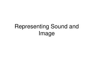 Representing Sound and Image