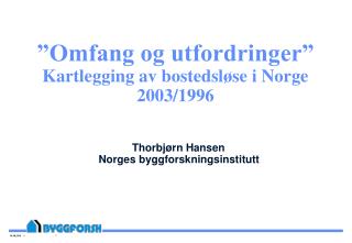 ”Omfang og utfordringer” Kartlegging av bostedsløse i Norge 2003/1996