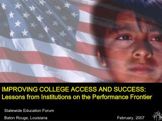 IMPROVING COLLEGE ACCESS AND SUCCESS: Lessons from Institutions on the Performance Frontier