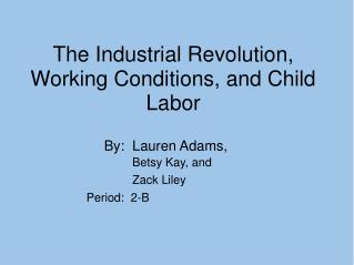 The Industrial Revolution, Working Conditions, and Child Labor