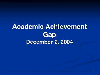 Academic Achievement Gap December 2, 2004