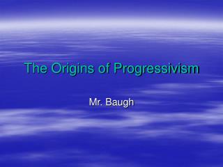 The Origins of Progressivism