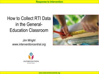 How to Collect RTI Data in the General-Education Classroom Jim Wright interventioncentral