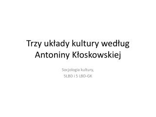 Trzy układy kultury według Antoniny Kłoskowskiej
