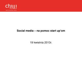 Social media – na pomoc start up’om 19 kwietnia 2013r.