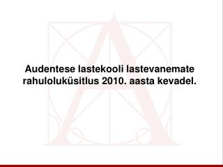 Audentese lastekooli lastevanemate rahuloluküsitlus 2010. aasta kevadel.