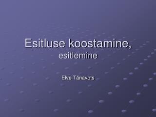 Esitluse koostamine, esitlemine