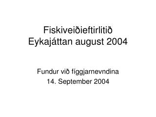 Fiskiveiðieftirlitið Eykajáttan august 2004