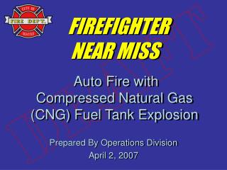 FIREFIGHTER NEAR MISS Auto Fire with Compressed Natural Gas (CNG) Fuel Tank Explosion