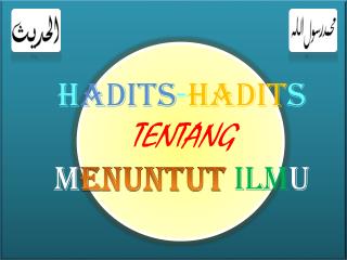 H ADITS - HADIT S TENTANG M ENUNTUT ILM U