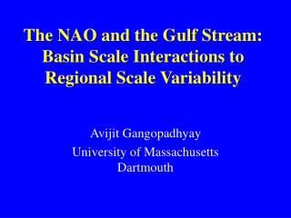 The NAO and the Gulf Stream: Basin Scale Interactions to Regional Scale Variability