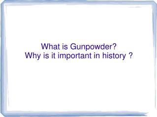 What is Gunpowder? Why is it important in history ?