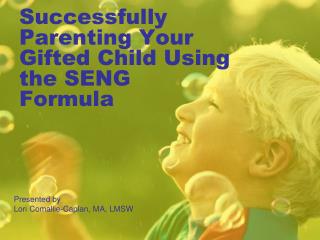 Successfully Parenting Your Gifted Child Using the SENG Formula