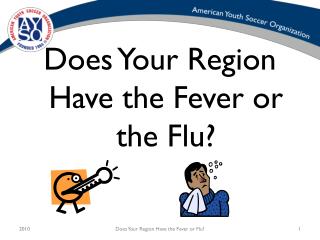 Does Your Region Have the Fever or the Flu?