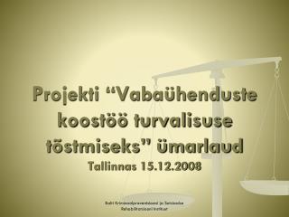 Projekti “Vabaühenduste koostöö turvalisuse tõstmiseks” ümarlaud Tallinnas 15.12.2008